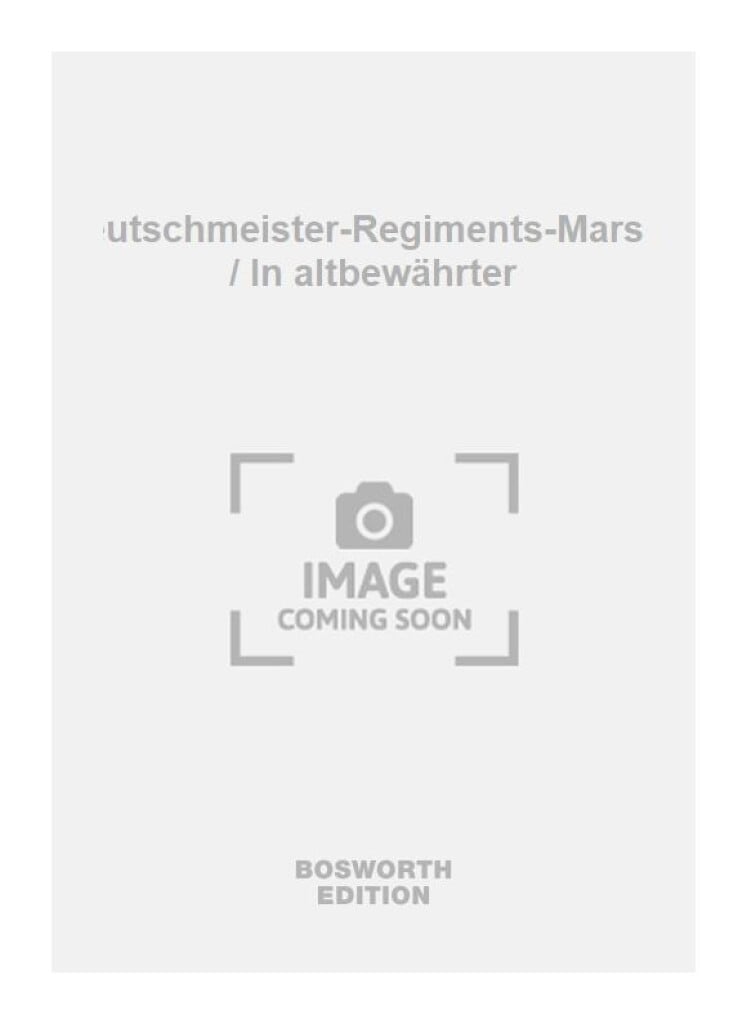 Deutschmeister-Regiments-Marsch / In altbewährter
